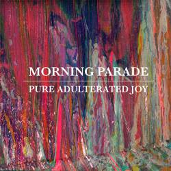 Morning Parade : Pure Adulterated Joy